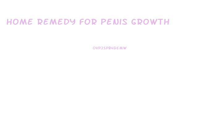 Home Remedy For Penis Growth