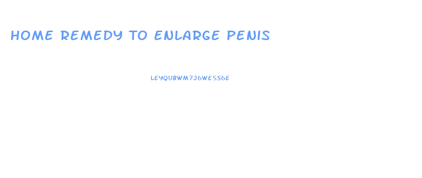 Home Remedy To Enlarge Penis