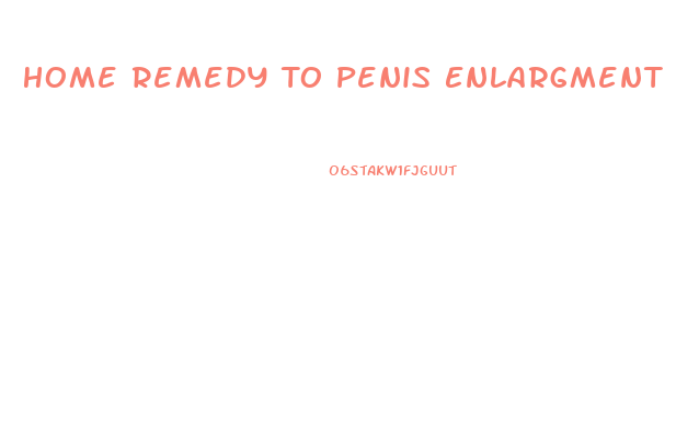 Home Remedy To Penis Enlargment