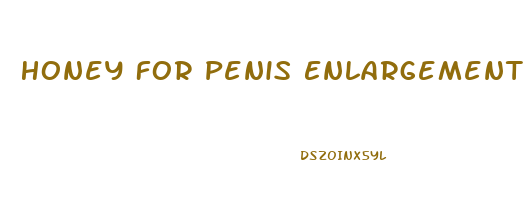 Honey For Penis Enlargement