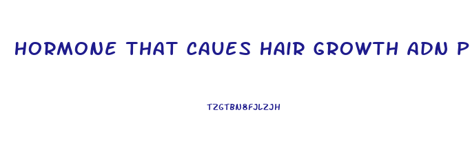 Hormone That Caues Hair Growth Adn Penis Growth