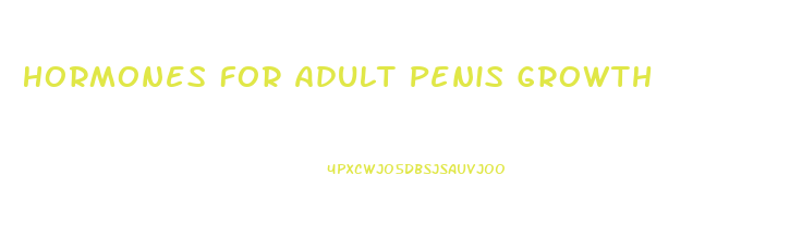 Hormones For Adult Penis Growth