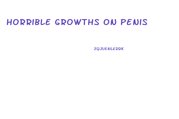 Horrible Growths On Penis