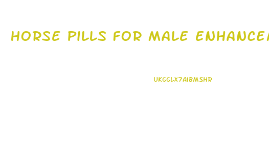 Horse Pills For Male Enhancement