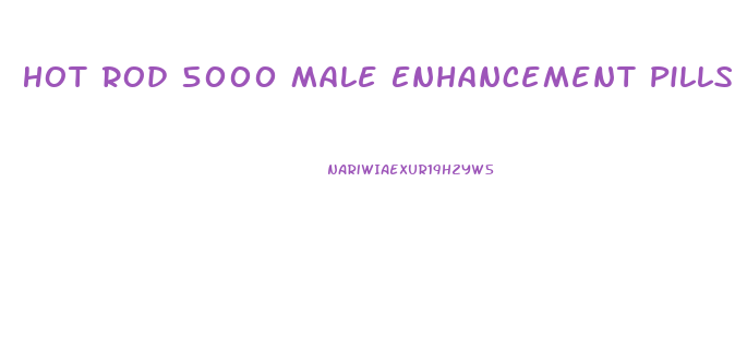 Hot Rod 5000 Male Enhancement Pills