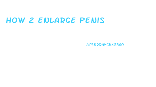 How 2 Enlarge Penis