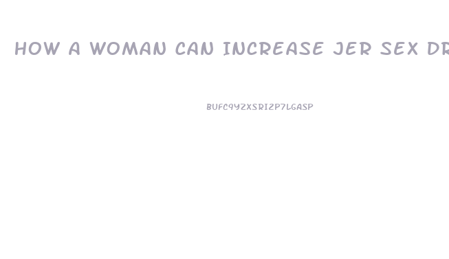 How A Woman Can Increase Jer Sex Drive