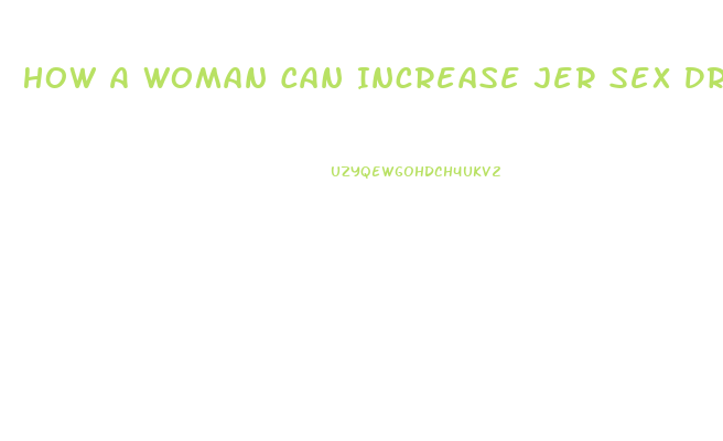 How A Woman Can Increase Jer Sex Drive