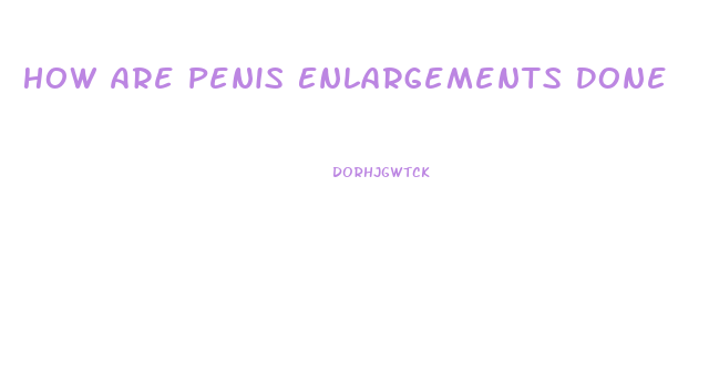 How Are Penis Enlargements Done