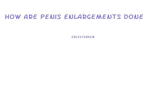 How Are Penis Enlargements Done