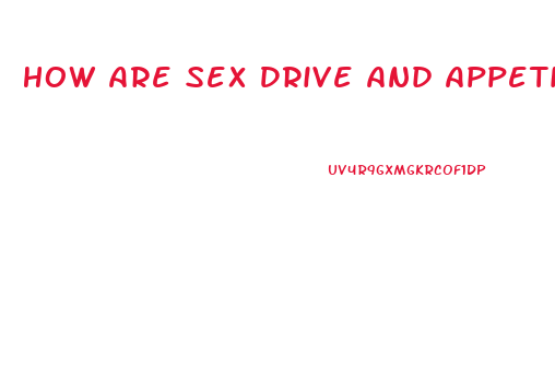 How Are Sex Drive And Appetite Connected