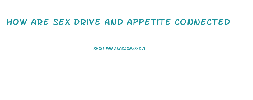 How Are Sex Drive And Appetite Connected