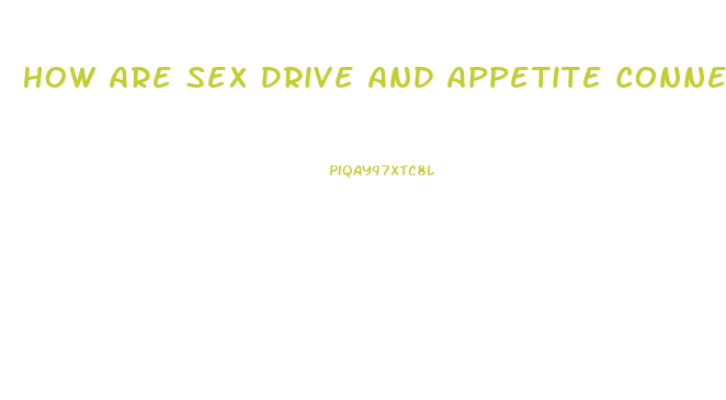 How Are Sex Drive And Appetite Connected