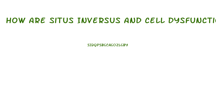 How Are Situs Inversus And Cell Dysfunction Related