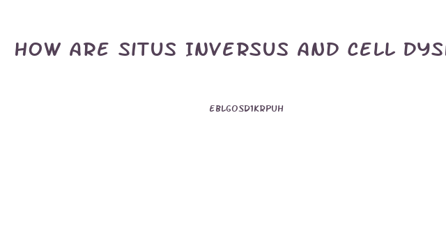 How Are Situs Inversus And Cell Dysfunction Related