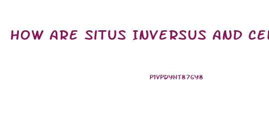 How Are Situs Inversus And Cell Dysfunction Related