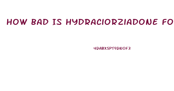 How Bad Is Hydraciorziadone For Impotence