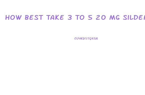 How Best Take 3 To 5 20 Mg Sildenafil