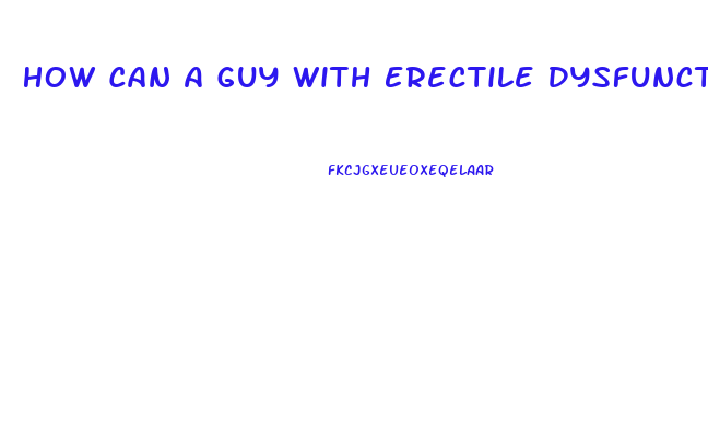 How Can A Guy With Erectile Dysfunction Get A Date