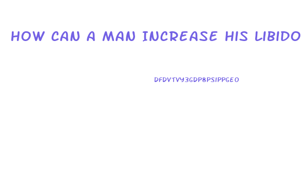 How Can A Man Increase His Libido