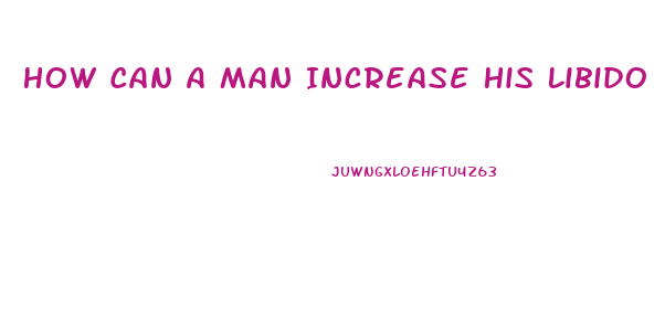 How Can A Man Increase His Libido