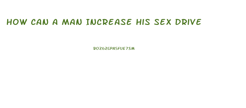 How Can A Man Increase His Sex Drive