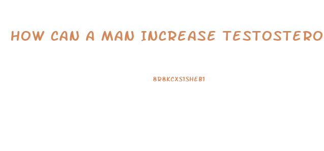 How Can A Man Increase Testosterone Level