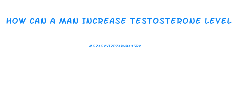 How Can A Man Increase Testosterone Level