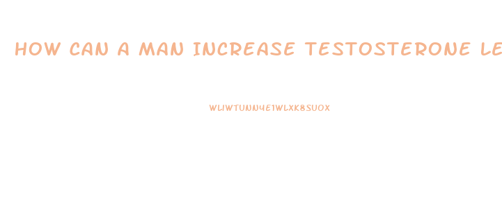 How Can A Man Increase Testosterone Level