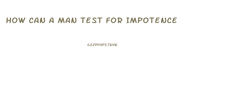 How Can A Man Test For Impotence