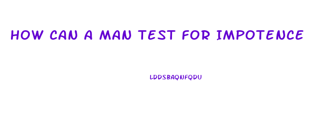 How Can A Man Test For Impotence