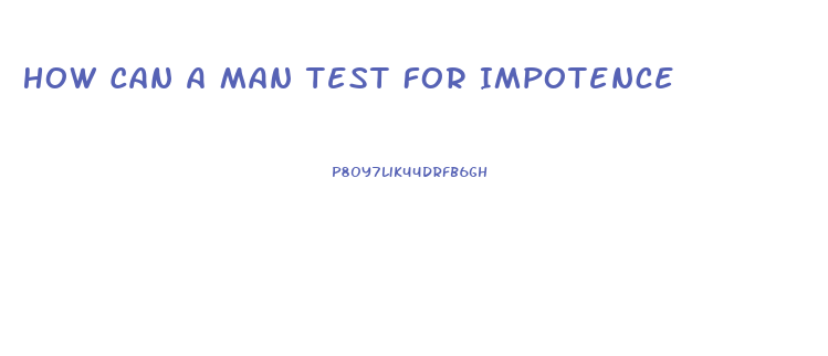 How Can A Man Test For Impotence