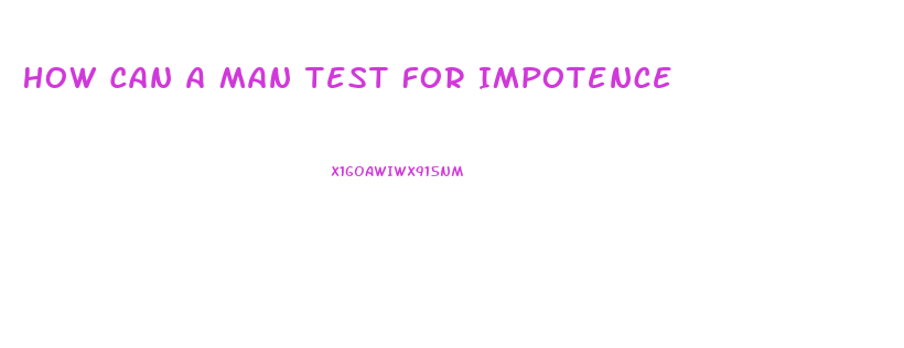 How Can A Man Test For Impotence