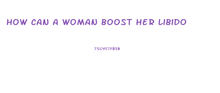 How Can A Woman Boost Her Libido