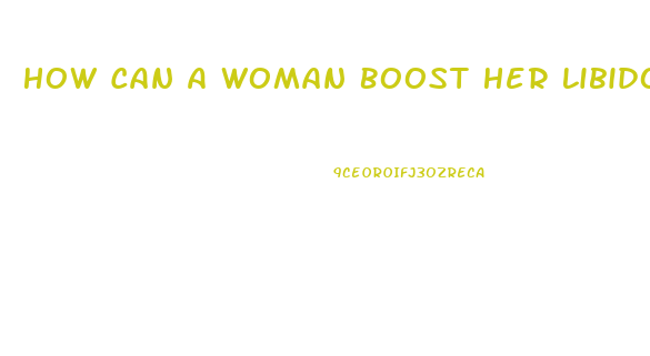 How Can A Woman Boost Her Libido