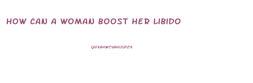 How Can A Woman Boost Her Libido