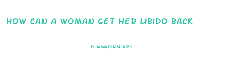 How Can A Woman Get Her Libido Back