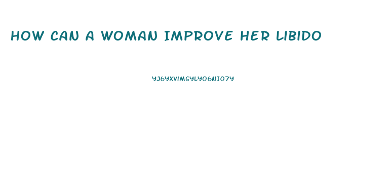 How Can A Woman Improve Her Libido