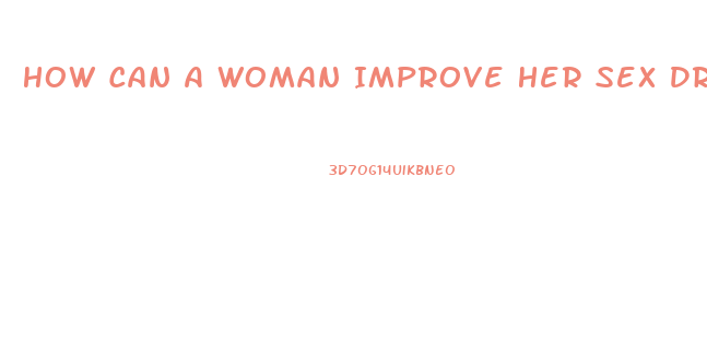 How Can A Woman Improve Her Sex Drive
