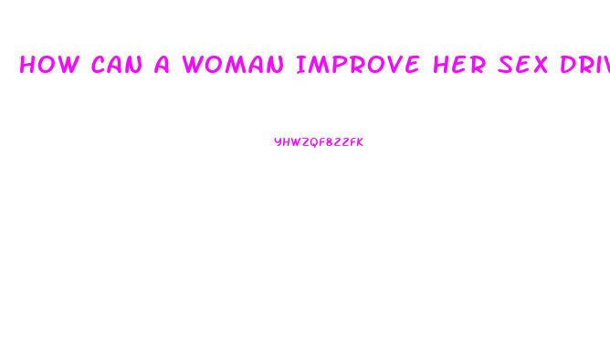 How Can A Woman Improve Her Sex Drive