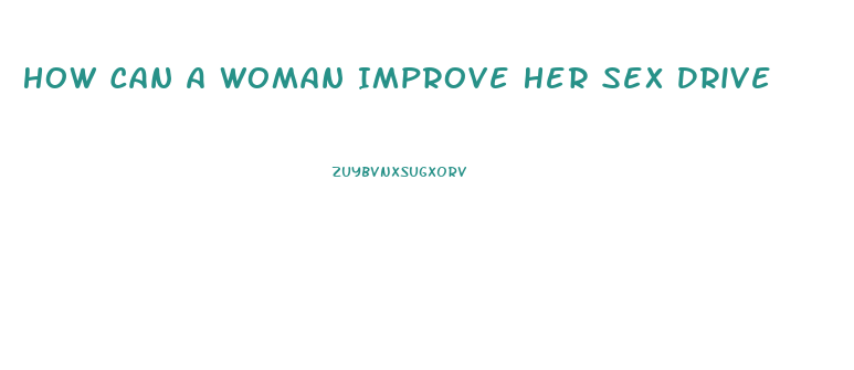 How Can A Woman Improve Her Sex Drive