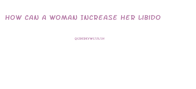 How Can A Woman Increase Her Libido