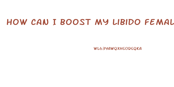 How Can I Boost My Libido Female