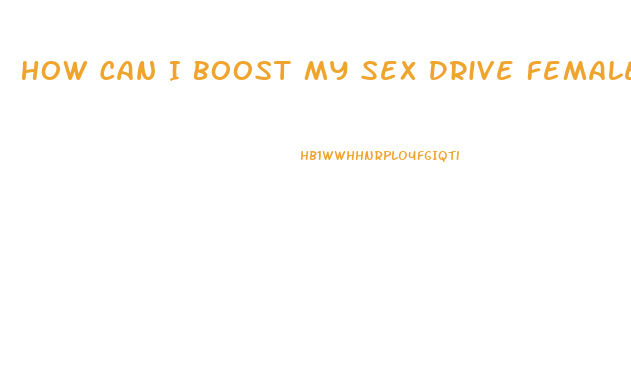 How Can I Boost My Sex Drive Female