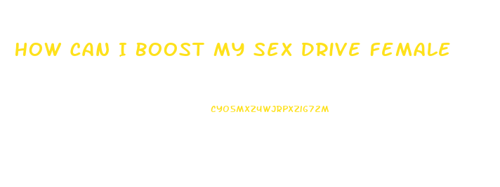 How Can I Boost My Sex Drive Female
