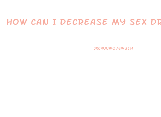 How Can I Decrease My Sex Drive