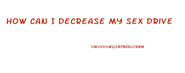 How Can I Decrease My Sex Drive