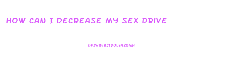 How Can I Decrease My Sex Drive