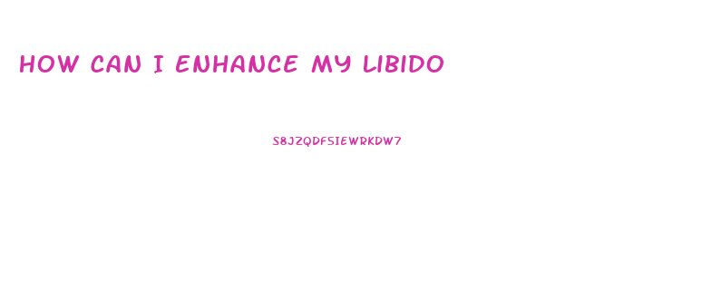How Can I Enhance My Libido