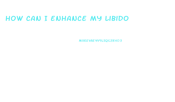 How Can I Enhance My Libido